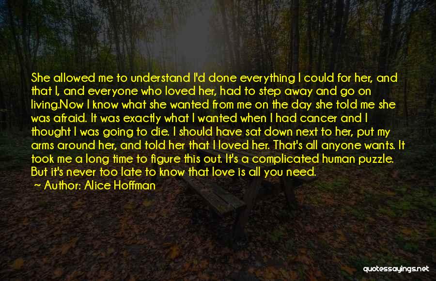 Alice Hoffman Quotes: She Allowed Me To Understand I'd Done Everything I Could For Her, And That I, And Everyone Who Loved Her,