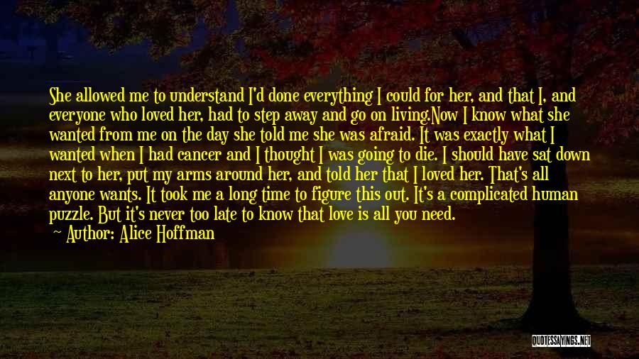 Alice Hoffman Quotes: She Allowed Me To Understand I'd Done Everything I Could For Her, And That I, And Everyone Who Loved Her,