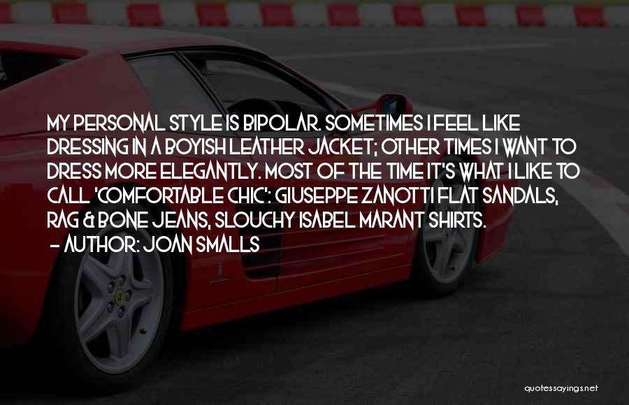 Joan Smalls Quotes: My Personal Style Is Bipolar. Sometimes I Feel Like Dressing In A Boyish Leather Jacket; Other Times I Want To