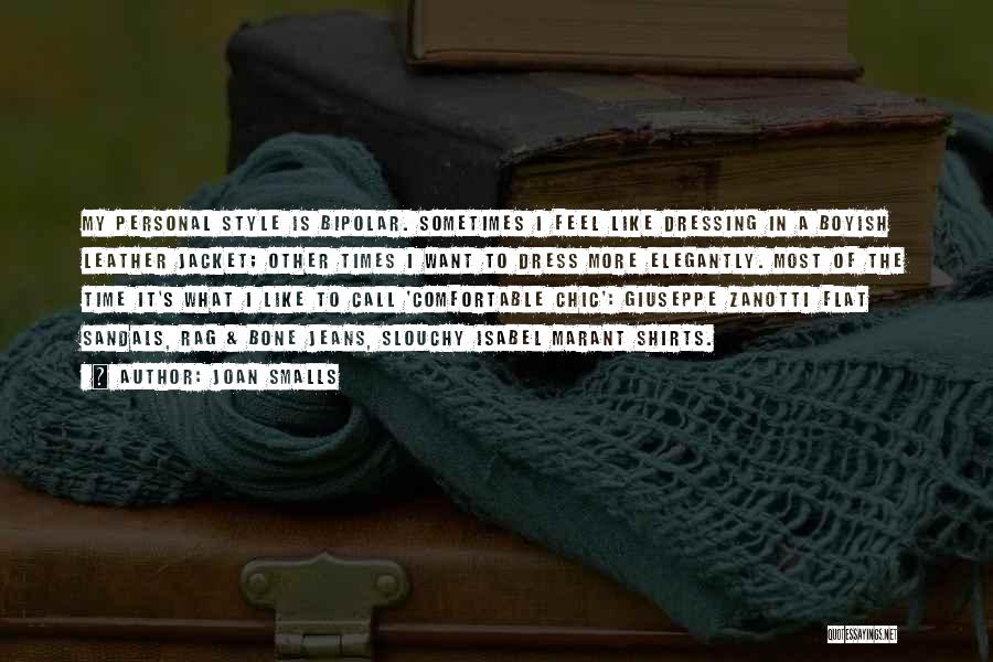 Joan Smalls Quotes: My Personal Style Is Bipolar. Sometimes I Feel Like Dressing In A Boyish Leather Jacket; Other Times I Want To