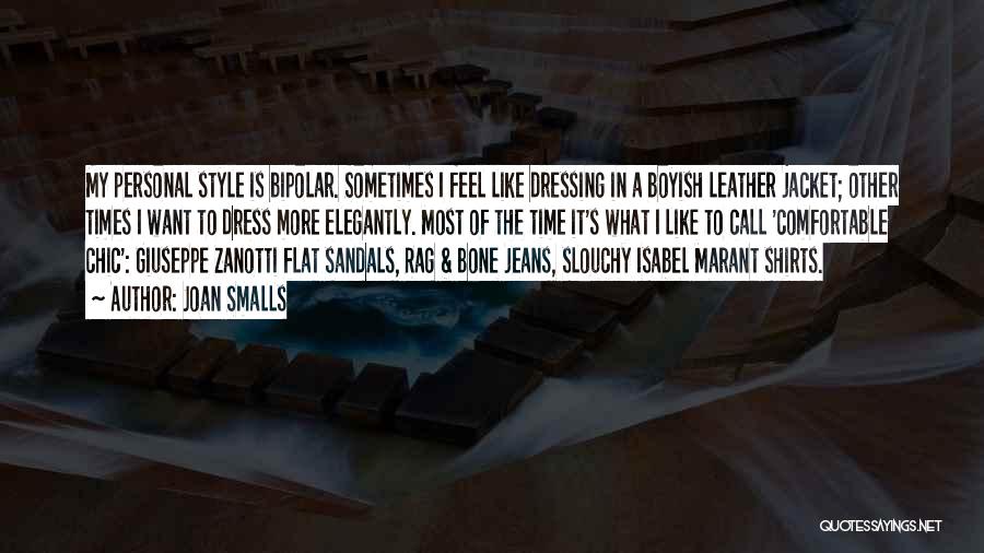 Joan Smalls Quotes: My Personal Style Is Bipolar. Sometimes I Feel Like Dressing In A Boyish Leather Jacket; Other Times I Want To