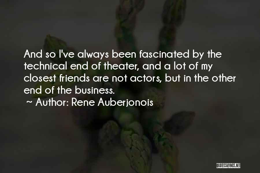 Rene Auberjonois Quotes: And So I've Always Been Fascinated By The Technical End Of Theater, And A Lot Of My Closest Friends Are