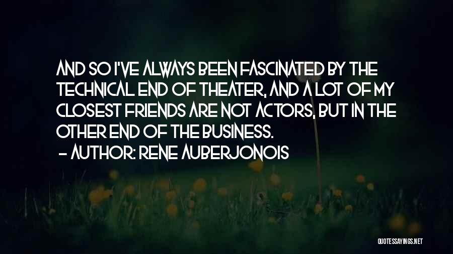 Rene Auberjonois Quotes: And So I've Always Been Fascinated By The Technical End Of Theater, And A Lot Of My Closest Friends Are