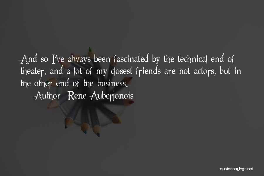 Rene Auberjonois Quotes: And So I've Always Been Fascinated By The Technical End Of Theater, And A Lot Of My Closest Friends Are