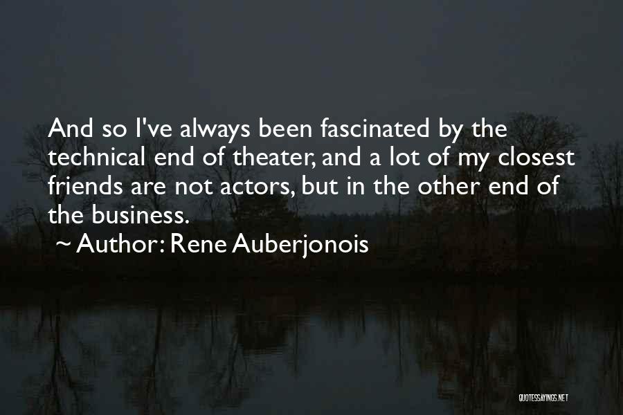 Rene Auberjonois Quotes: And So I've Always Been Fascinated By The Technical End Of Theater, And A Lot Of My Closest Friends Are