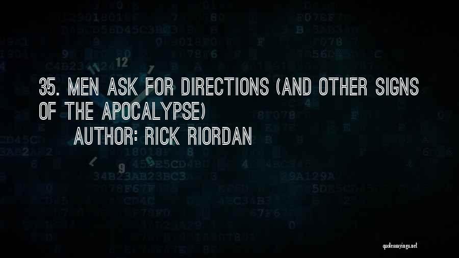 Rick Riordan Quotes: 35. Men Ask For Directions (and Other Signs Of The Apocalypse)