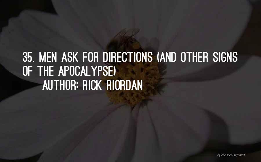 Rick Riordan Quotes: 35. Men Ask For Directions (and Other Signs Of The Apocalypse)