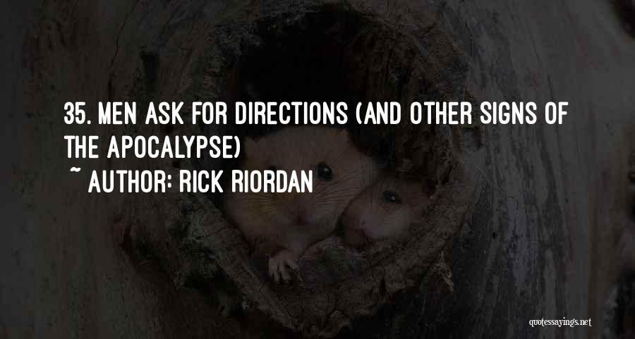 Rick Riordan Quotes: 35. Men Ask For Directions (and Other Signs Of The Apocalypse)
