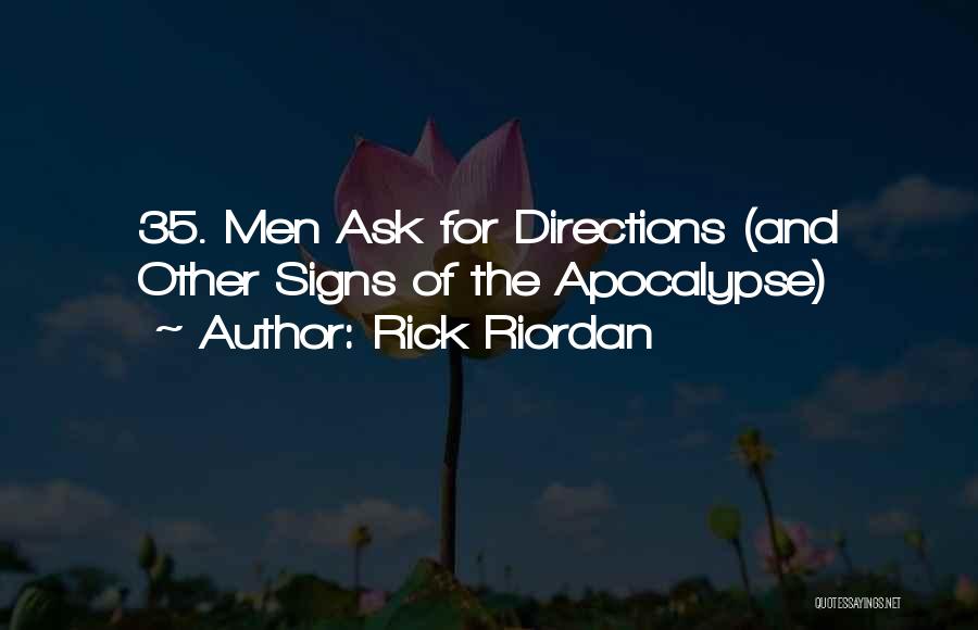 Rick Riordan Quotes: 35. Men Ask For Directions (and Other Signs Of The Apocalypse)