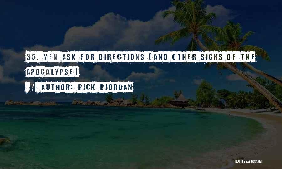Rick Riordan Quotes: 35. Men Ask For Directions (and Other Signs Of The Apocalypse)