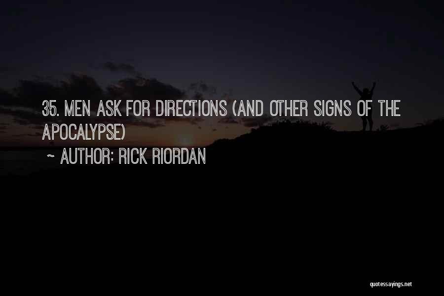 Rick Riordan Quotes: 35. Men Ask For Directions (and Other Signs Of The Apocalypse)