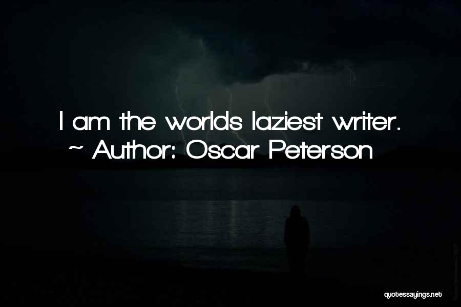 Oscar Peterson Quotes: I Am The Worlds Laziest Writer.
