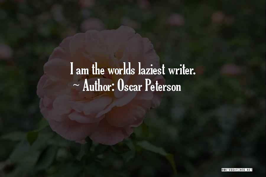 Oscar Peterson Quotes: I Am The Worlds Laziest Writer.
