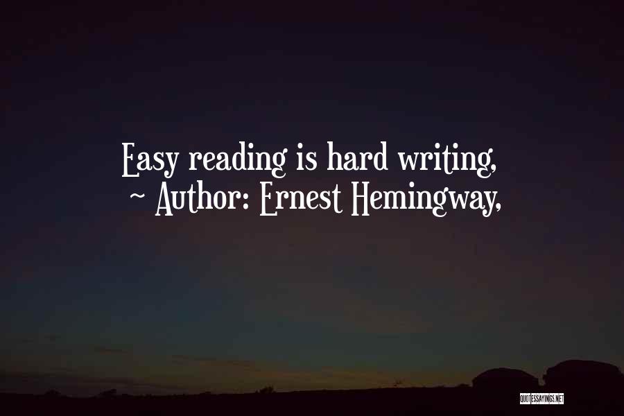 Ernest Hemingway, Quotes: Easy Reading Is Hard Writing,