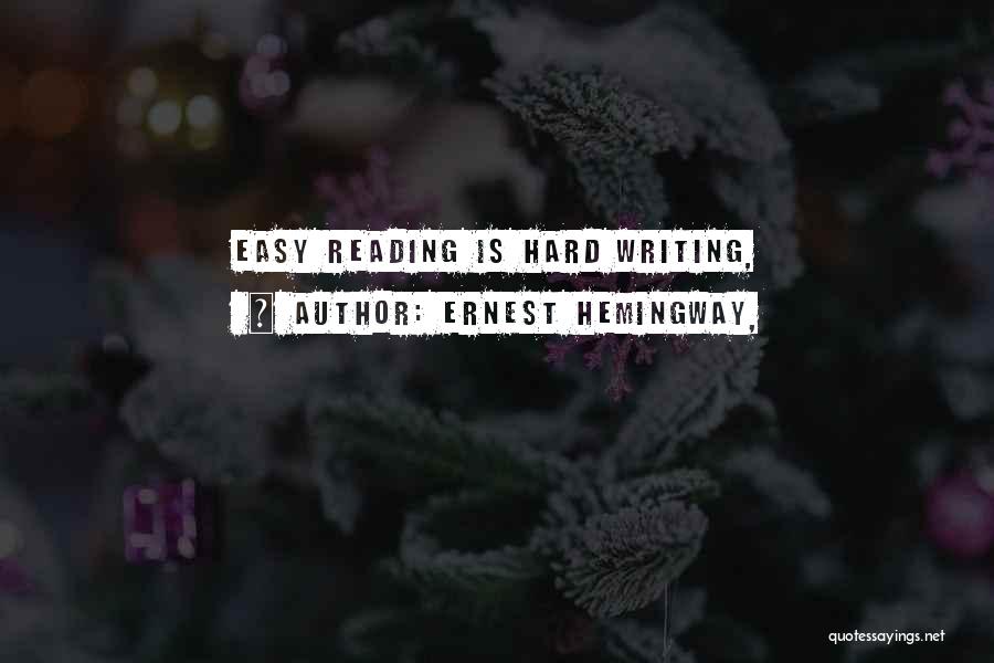 Ernest Hemingway, Quotes: Easy Reading Is Hard Writing,