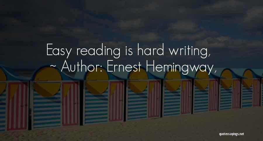 Ernest Hemingway, Quotes: Easy Reading Is Hard Writing,