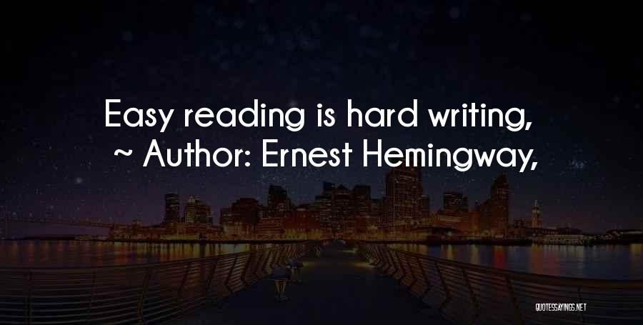 Ernest Hemingway, Quotes: Easy Reading Is Hard Writing,