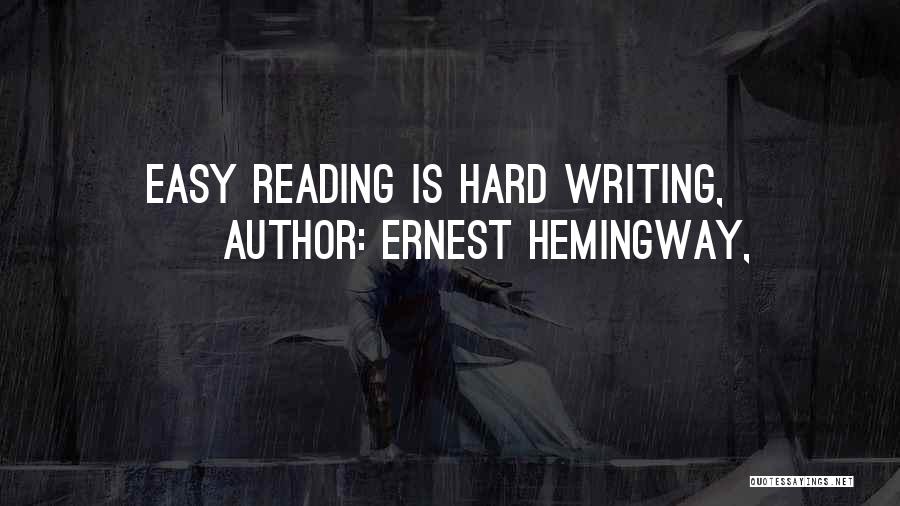 Ernest Hemingway, Quotes: Easy Reading Is Hard Writing,
