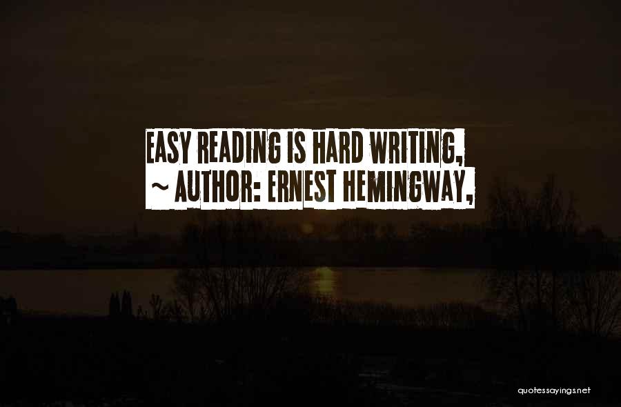 Ernest Hemingway, Quotes: Easy Reading Is Hard Writing,