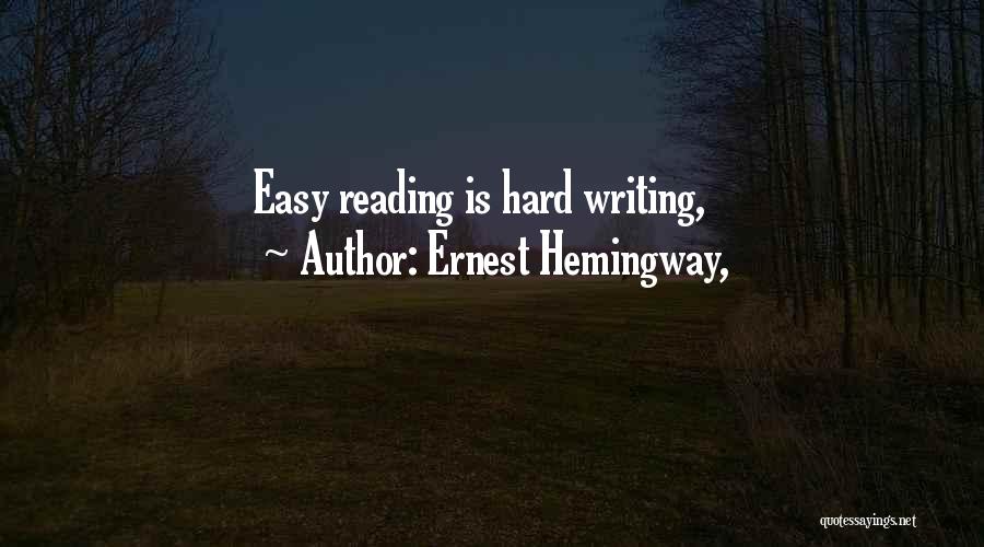 Ernest Hemingway, Quotes: Easy Reading Is Hard Writing,