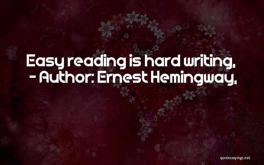 Ernest Hemingway, Quotes: Easy Reading Is Hard Writing,