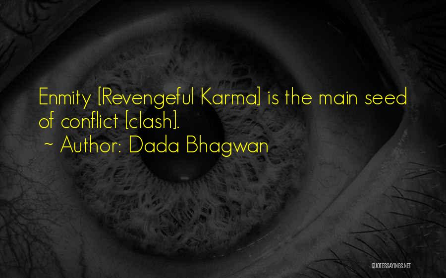 Dada Bhagwan Quotes: Enmity [revengeful Karma] Is The Main Seed Of Conflict [clash].