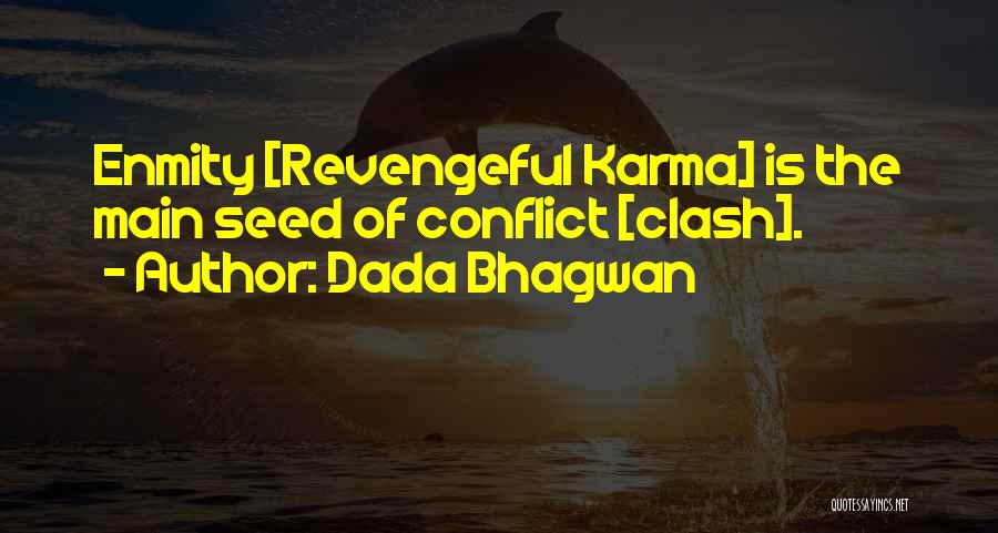 Dada Bhagwan Quotes: Enmity [revengeful Karma] Is The Main Seed Of Conflict [clash].