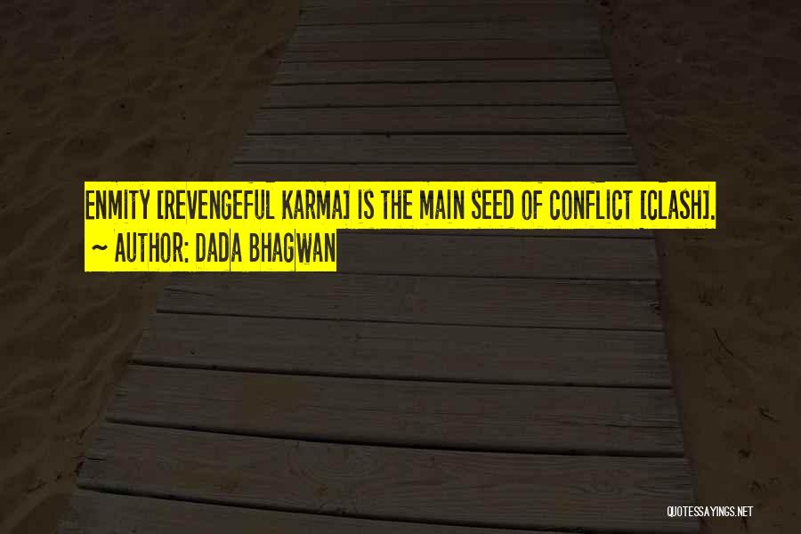 Dada Bhagwan Quotes: Enmity [revengeful Karma] Is The Main Seed Of Conflict [clash].