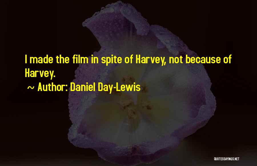 Daniel Day-Lewis Quotes: I Made The Film In Spite Of Harvey, Not Because Of Harvey.