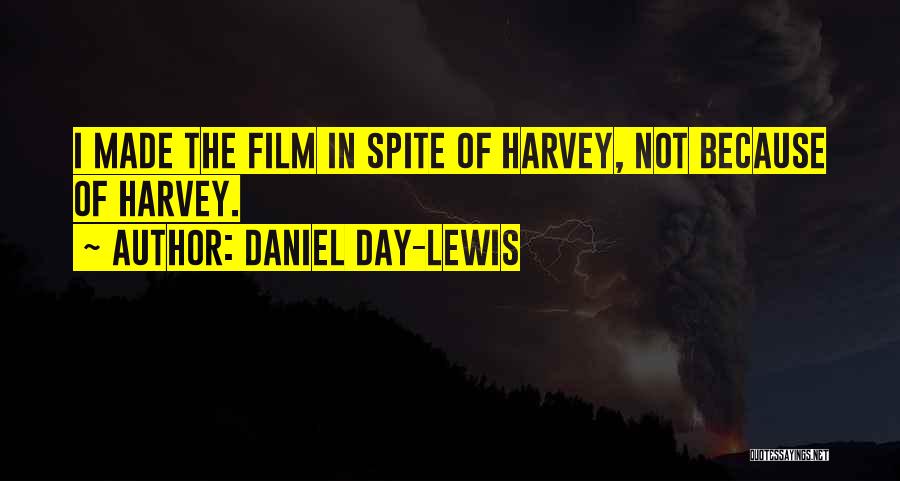 Daniel Day-Lewis Quotes: I Made The Film In Spite Of Harvey, Not Because Of Harvey.