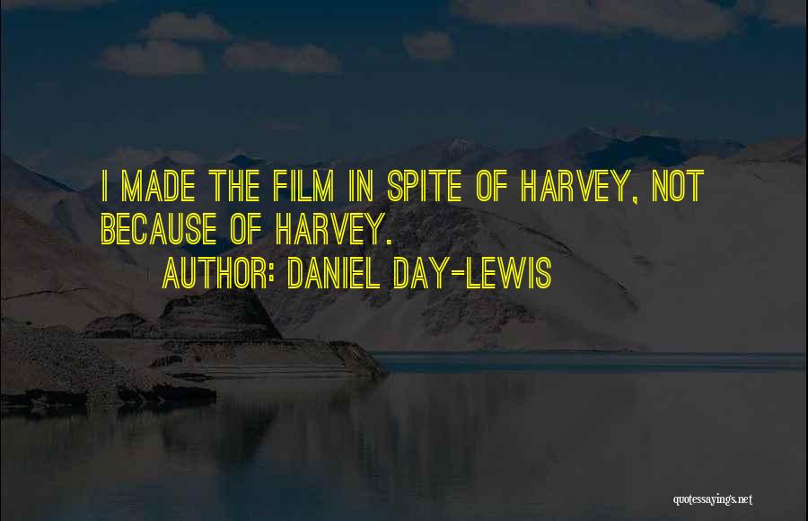 Daniel Day-Lewis Quotes: I Made The Film In Spite Of Harvey, Not Because Of Harvey.