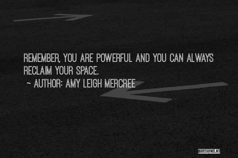 Amy Leigh Mercree Quotes: Remember, You Are Powerful And You Can Always Reclaim Your Space.