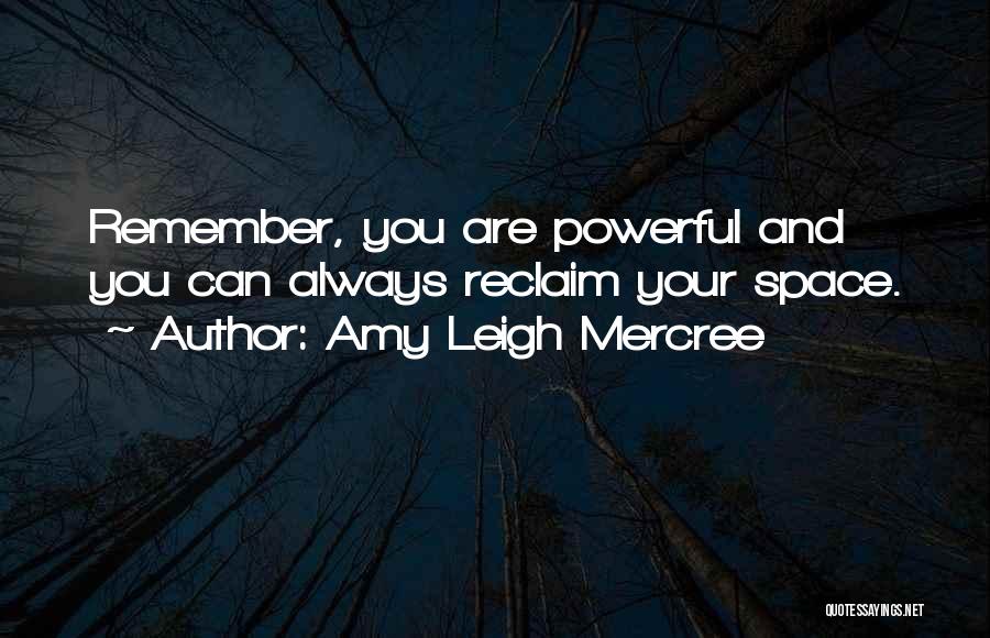 Amy Leigh Mercree Quotes: Remember, You Are Powerful And You Can Always Reclaim Your Space.