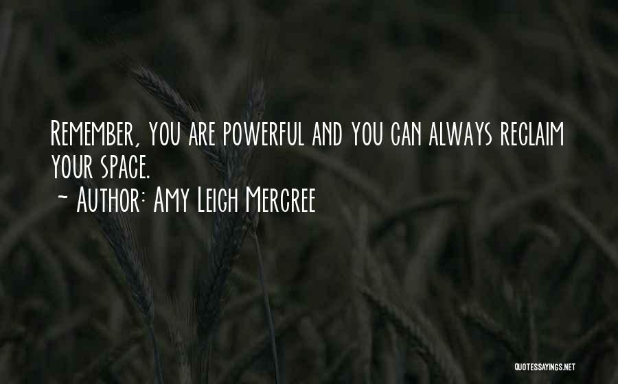 Amy Leigh Mercree Quotes: Remember, You Are Powerful And You Can Always Reclaim Your Space.