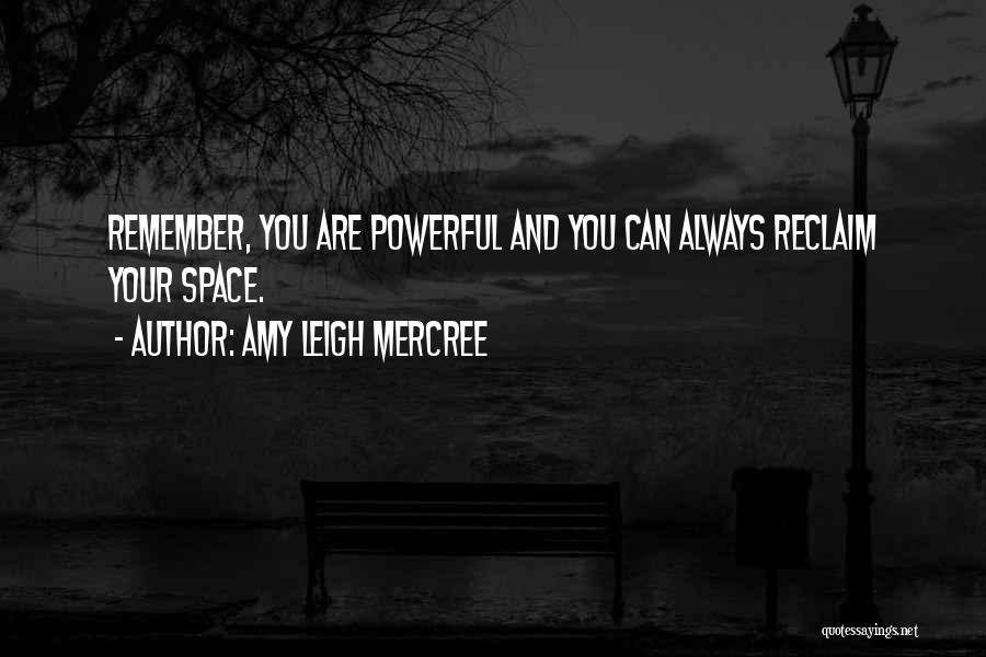 Amy Leigh Mercree Quotes: Remember, You Are Powerful And You Can Always Reclaim Your Space.