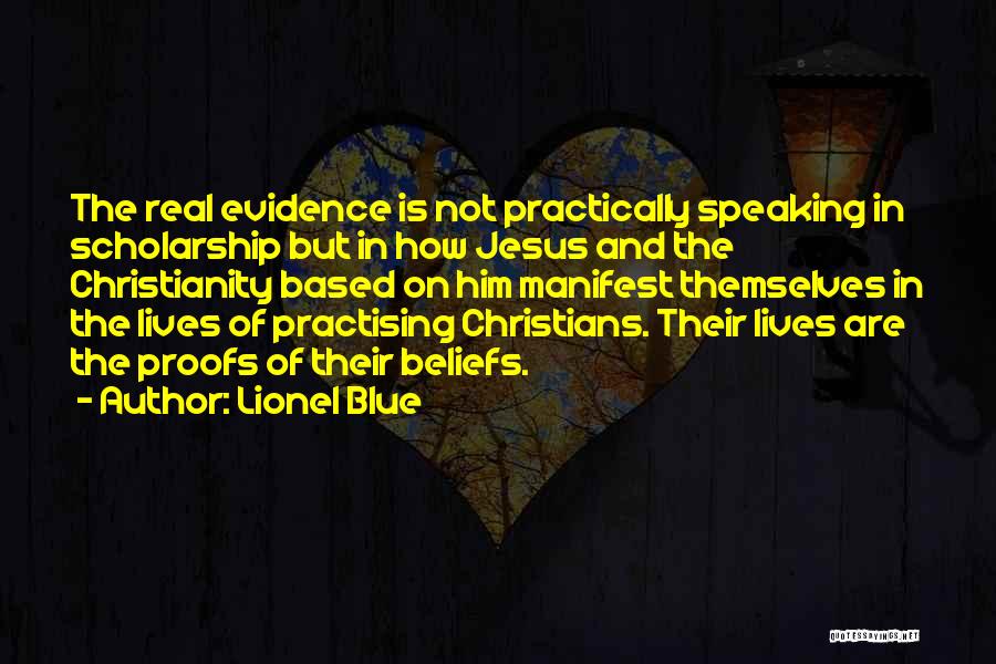 Lionel Blue Quotes: The Real Evidence Is Not Practically Speaking In Scholarship But In How Jesus And The Christianity Based On Him Manifest