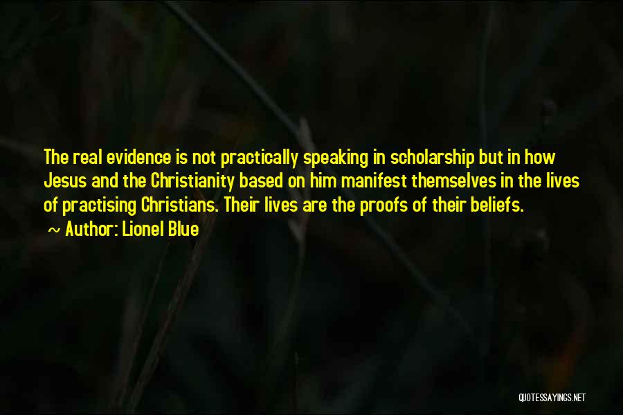 Lionel Blue Quotes: The Real Evidence Is Not Practically Speaking In Scholarship But In How Jesus And The Christianity Based On Him Manifest