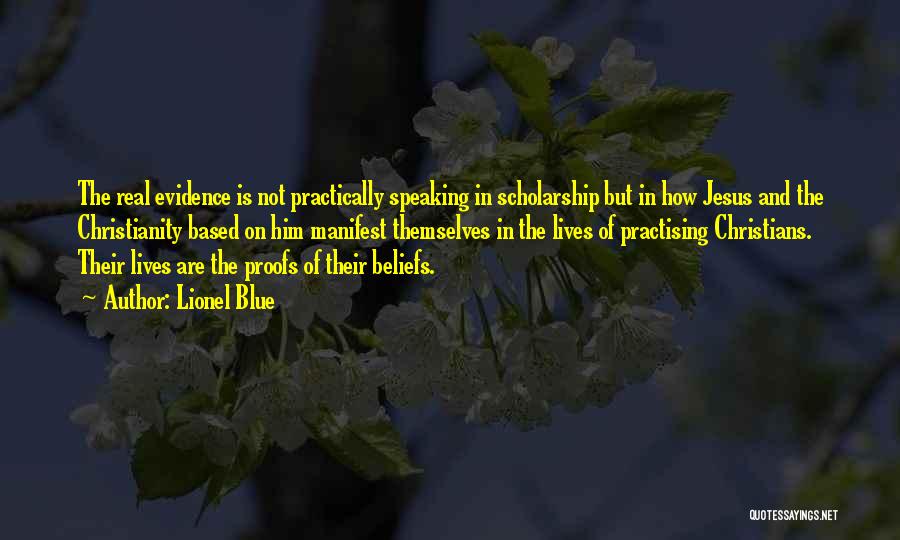 Lionel Blue Quotes: The Real Evidence Is Not Practically Speaking In Scholarship But In How Jesus And The Christianity Based On Him Manifest