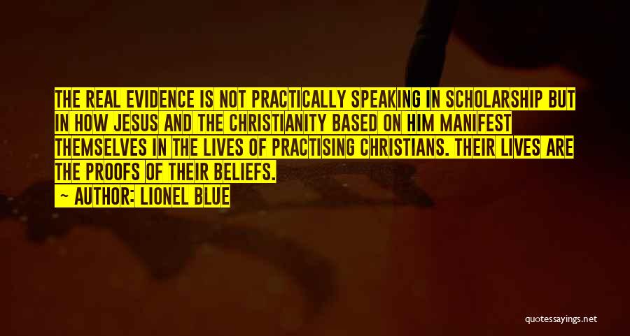 Lionel Blue Quotes: The Real Evidence Is Not Practically Speaking In Scholarship But In How Jesus And The Christianity Based On Him Manifest