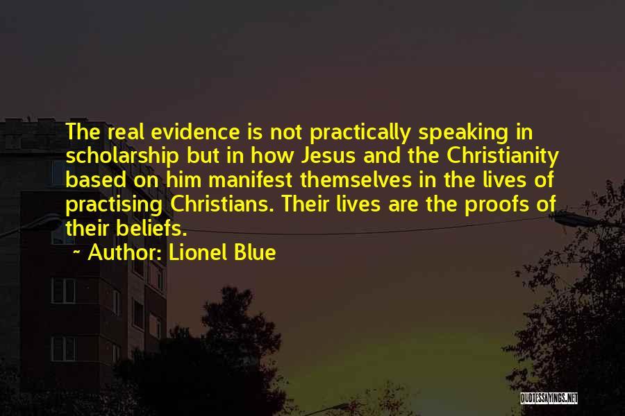 Lionel Blue Quotes: The Real Evidence Is Not Practically Speaking In Scholarship But In How Jesus And The Christianity Based On Him Manifest