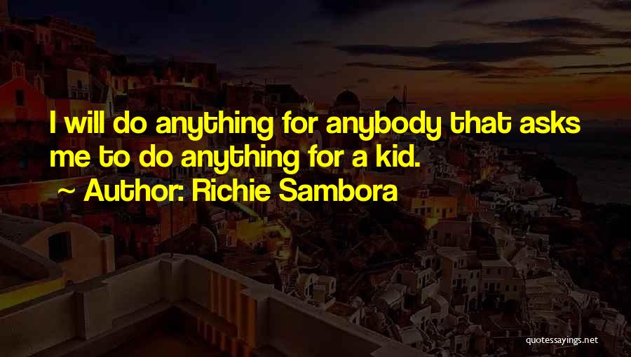 Richie Sambora Quotes: I Will Do Anything For Anybody That Asks Me To Do Anything For A Kid.