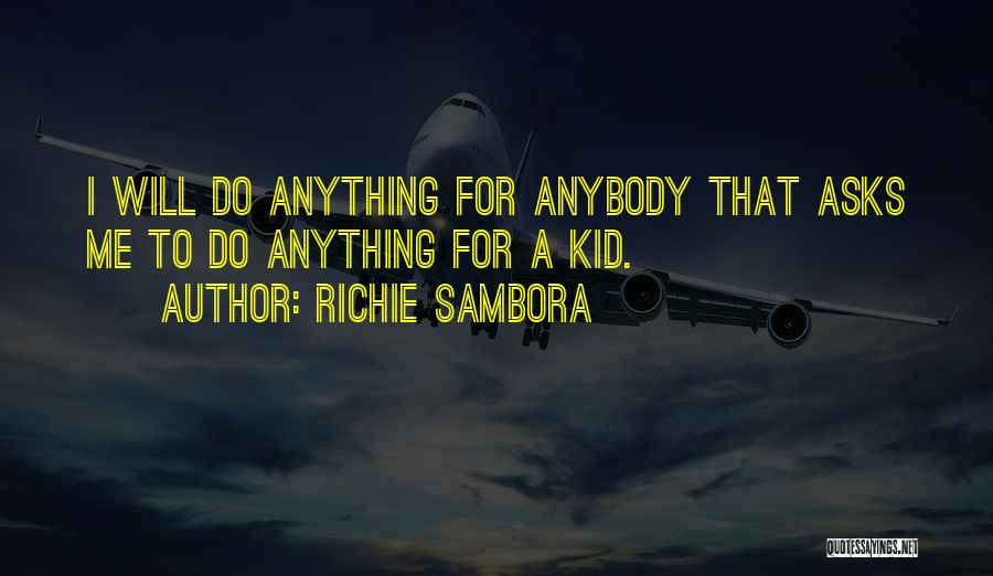 Richie Sambora Quotes: I Will Do Anything For Anybody That Asks Me To Do Anything For A Kid.