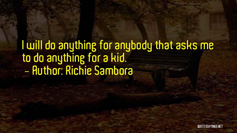 Richie Sambora Quotes: I Will Do Anything For Anybody That Asks Me To Do Anything For A Kid.