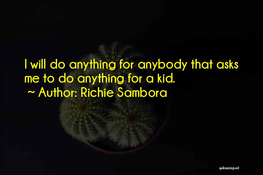 Richie Sambora Quotes: I Will Do Anything For Anybody That Asks Me To Do Anything For A Kid.