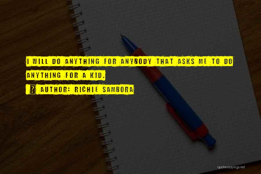 Richie Sambora Quotes: I Will Do Anything For Anybody That Asks Me To Do Anything For A Kid.