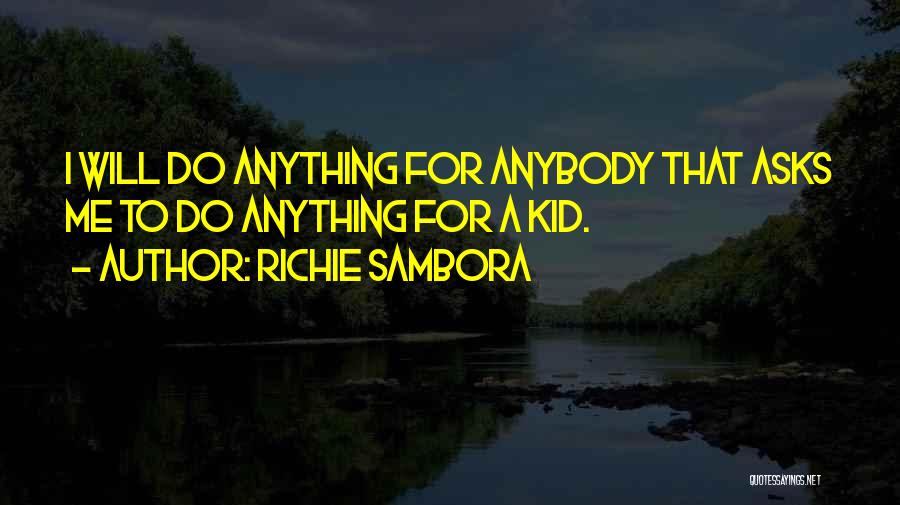 Richie Sambora Quotes: I Will Do Anything For Anybody That Asks Me To Do Anything For A Kid.