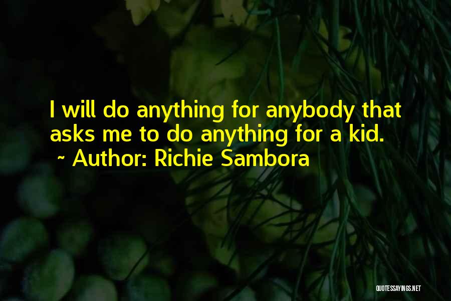Richie Sambora Quotes: I Will Do Anything For Anybody That Asks Me To Do Anything For A Kid.