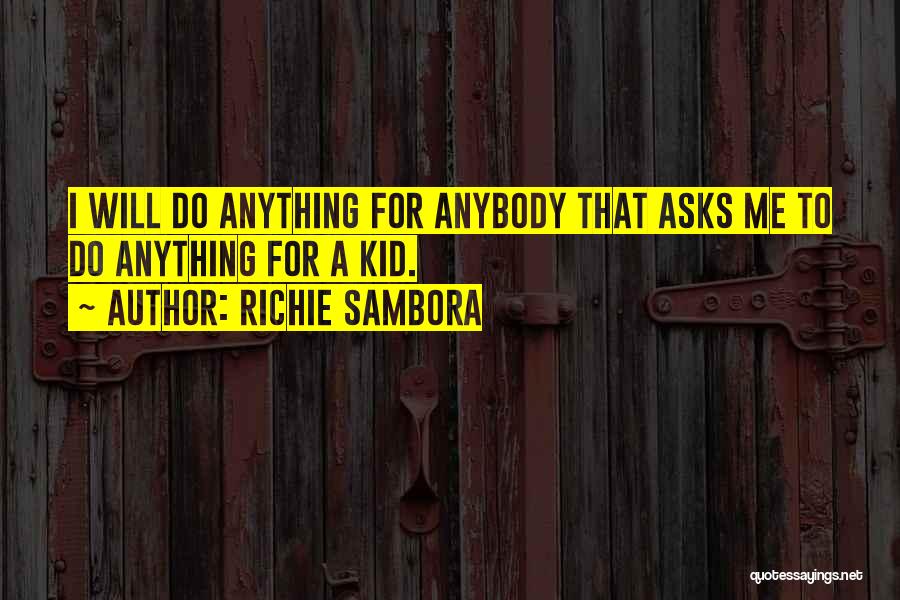 Richie Sambora Quotes: I Will Do Anything For Anybody That Asks Me To Do Anything For A Kid.