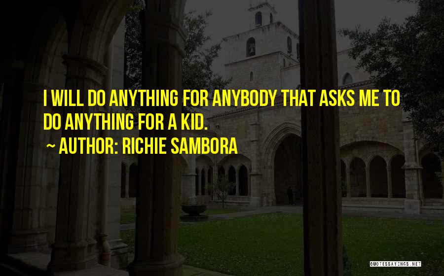 Richie Sambora Quotes: I Will Do Anything For Anybody That Asks Me To Do Anything For A Kid.