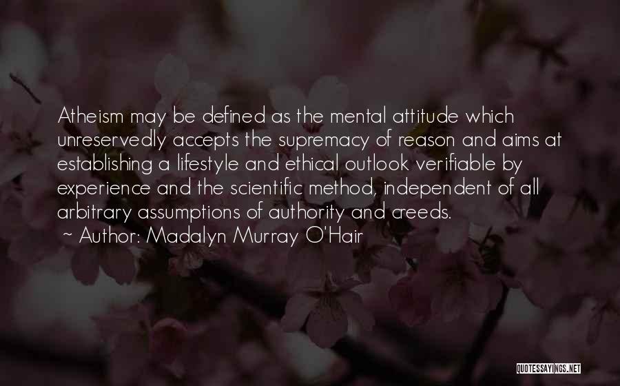 Madalyn Murray O'Hair Quotes: Atheism May Be Defined As The Mental Attitude Which Unreservedly Accepts The Supremacy Of Reason And Aims At Establishing A